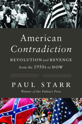 Book cover divided into three panels: on top panel, a black-and-white photo of Black and White people marching with American flags; in middle panel, the words "American Contradiction, Revolution and Revenge from the 1950s to Now, Paul Starr, Winner of the Pulitzer Prize" in white against gray background; and in lower panel a color photo of a karge demonstration with two large flags in foreground, one Confederate and one American
