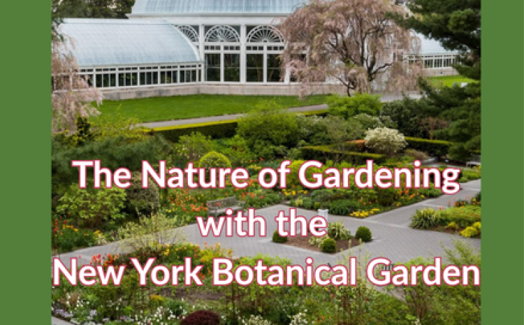 nature of gardening with ny botanical gardening