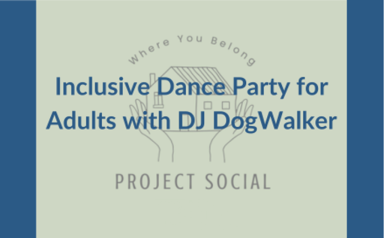 inclusive dance party for adults with DJ DogWalker Sat aug 15 from 1-3pm